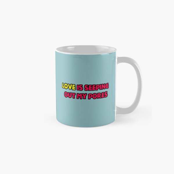 Love is seeping out my pores   Classic Mug RB1704 product Offical melanie martinez Merch