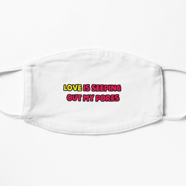 Love is seeping out my pores   Flat Mask RB1704 product Offical melanie martinez Merch